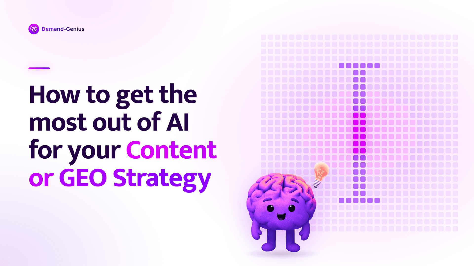 Demand-Genius guide on how to get the most out of AI for your content or GEO strategy, with a purple brain mascot holding a lightbulb